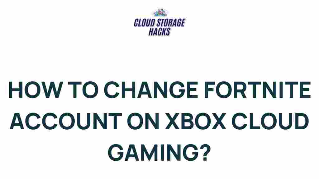 how-to-change-fortnite-account-on-xbox-cloud-gaming