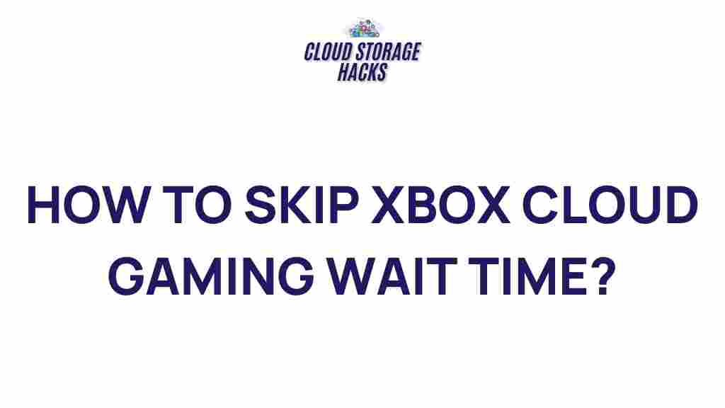 xbox-cloud-gaming-skip-wait-time